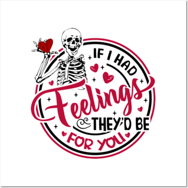 Skeleton If I Had Feelings They'd Be For You Wall Art by JanaeLarson